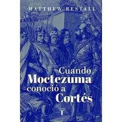 Cuando Moctezuma conoció a Cortés Matthew Restall