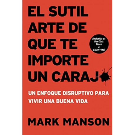 El sutil arte de que te importe un caraj*: Un enfoque disruptivo para vivir una buena vida Mark Manson