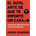 El sutil arte de que te importe un caraj*: Un enfoque disruptivo para vivir una buena vida Mark Manson