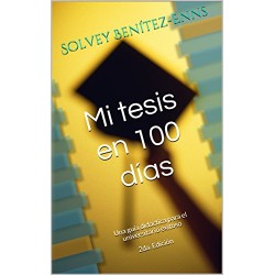 Mi tesis en 100 días: Una guía didactica para el universitario exitoso 2 Edición Solvey Benítez-Enns