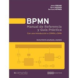 BPMN Manual de Referencia y Guia Practica 5 Edicion: Con una introducción a CMMN y DMN Bernhard Hitpass