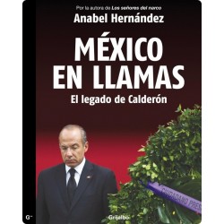 México en Llamas el Legado de Calderón Anabel Hernández