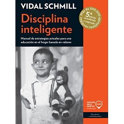 Disciplina inteligente: Manual de estrategias actuales para una educación en el hogar basada en valores Vidal Schmill