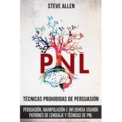 Técnicas prohibidas de Persuasión patrones de lenguaje y técnicas de PNL Steve Allen