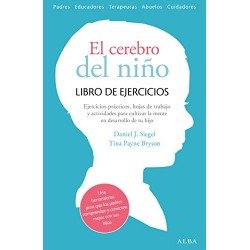 El cerebro del niño Libro de ejercicios: Hojas de trabajo, actividades y ejercicios prácticos Daniel J. Siegel