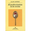 El perfeccionista en la cocina Julian Barnes