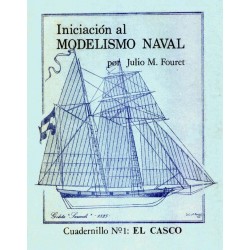 Iniciación al Modelismo Naval: Casco, Elementos del Casco, Accesorios de Cubierta y la Arboladura Julio Miguel Fouret