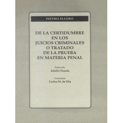De la Certidumbre en los Juicios Criminales o Tratado De La Prueba En Materia Penal Pietro Ellero