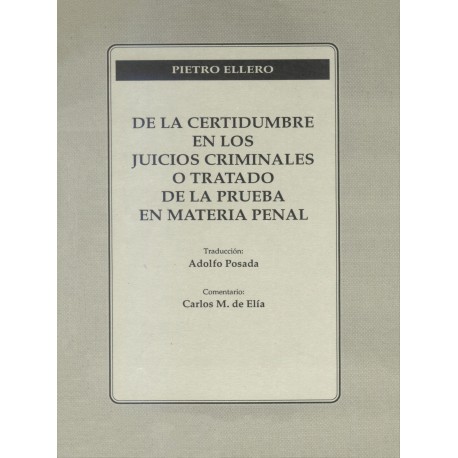 De la Certidumbre en los Juicios Criminales o Tratado De La Prueba En Materia Penal Pietro Ellero