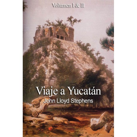 Viaje A Yucatan Volumen I y II John Lloyd Stephens