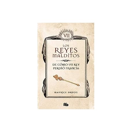 De cómo un rey perdió Francia Los Reyes Malditos 7 Maurice Druon