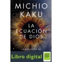La ecuación de Dios La búsqueda de una teoría del todo Michio Kaku