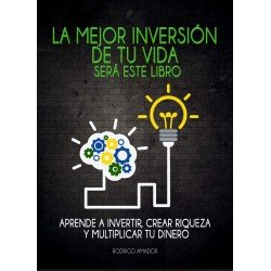 La mejor inversión de tu vida será este libro: Aprende a invertir, crear riqueza y multiplicar tu dinero Rodrigo Amador