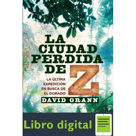 La ciudad perdida de Z David Grann La ciudad perdida de Z David Grann