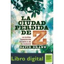 La ciudad perdida de Z David Grann