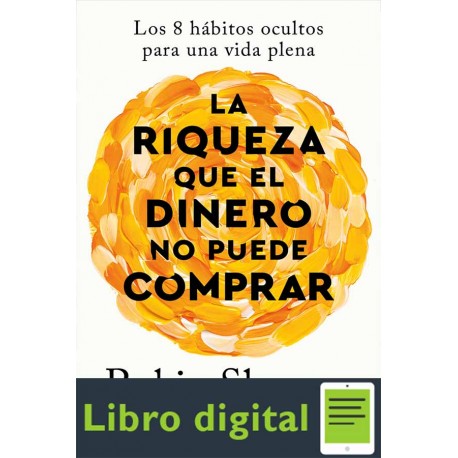 La riqueza que el dinero no puede comprar Robin Sharma La riqueza que el dinero no puede comprar Robin Sharma