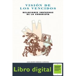Vision De Los Vencidos Relaciones Indigenas de la Conquista Miguel Leon-Portilla