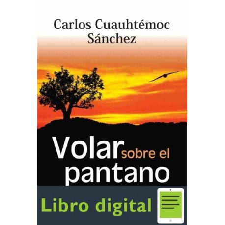 Volar Sobre El Pantano Carlos Cuauhtemoc Sanchez