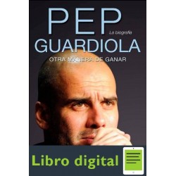 Pep Guardiola, Otra Manera De Ganar Guillem Balague