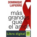 Mas Grandes Que El Amor Dominique Lapierre