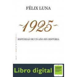 1925. Historias De Un Ano Sin Historia Felix Luna